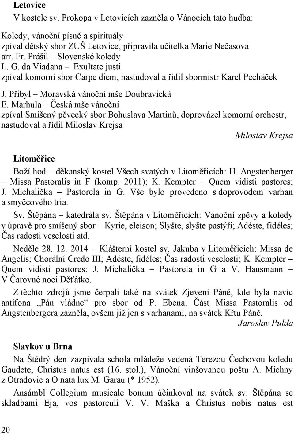 Marhula Česká mše vánoční zpíval Smíšený pěvecký sbor Bohuslava Martinů, doprovázel komorní orchestr, nastudoval a řídil Miloslav Krejsa Miloslav Krejsa Litoměřice Boží hod děkanský kostel Všech