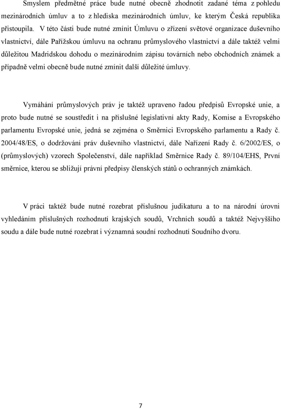 mezinárodním zápisu továrních nebo obchodních známek a případně velmi obecně bude nutné zmínit další důležité úmluvy.