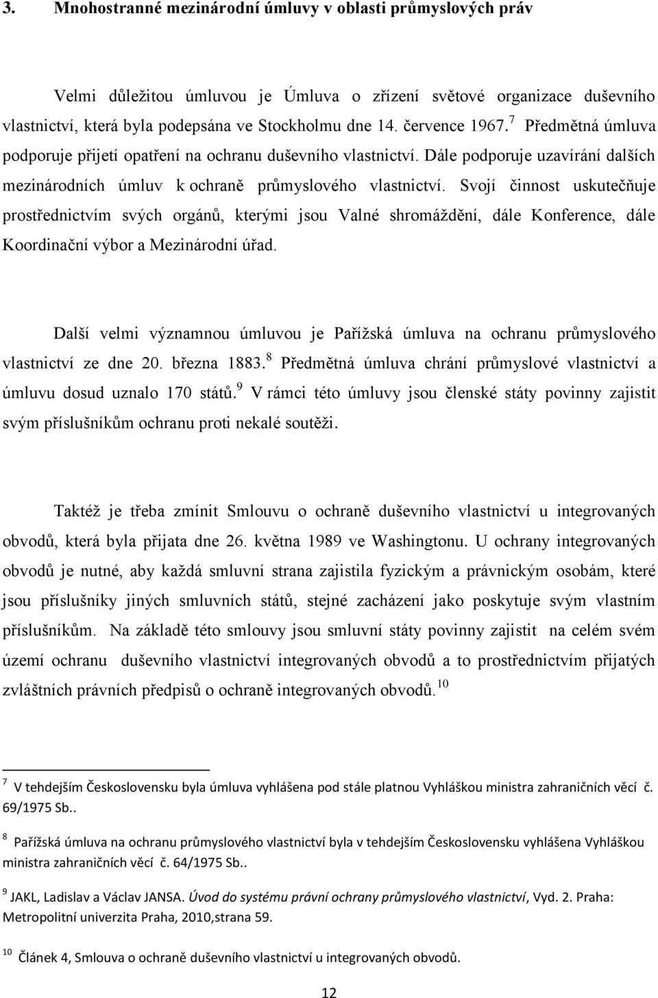 Svojí činnost uskutečňuje prostřednictvím svých orgánů, kterými jsou Valné shromáždění, dále Konference, dále Koordinační výbor a Mezinárodní úřad.