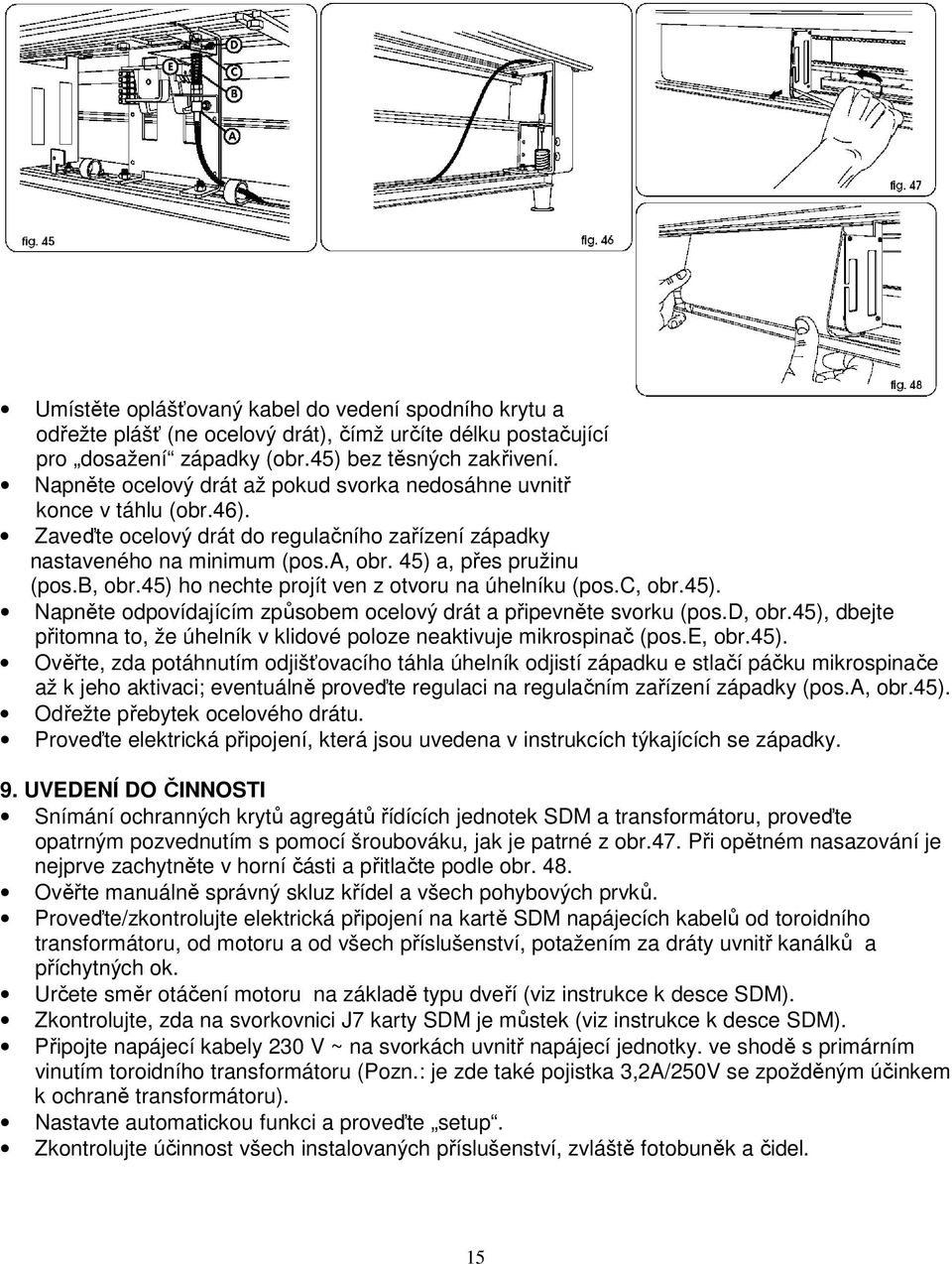 45) ho nechte projít ven z otvoru na úhelníku (pos.c, obr.45). Napněte odpovídajícím způsobem ocelový drát a připevněte svorku (pos.d, obr.