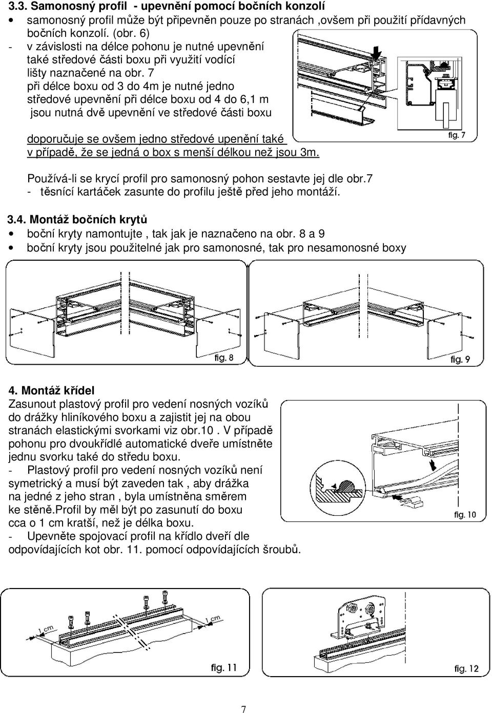 7 při délce boxu od 3 do 4m je nutné jedno středové upevnění při délce boxu od 4 do 6,1 m jsou nutná dvě upevnění ve středové části boxu doporučuje se ovšem jedno středové upenění také v případě, že