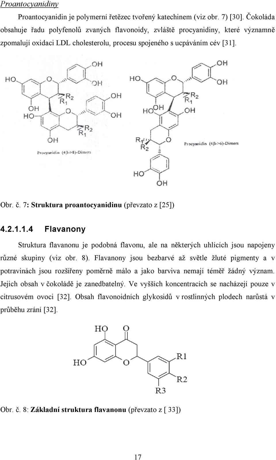 7: Struktura proantocyanidinu (převzato z [25]) 4.2.1.1.4 Flavanony Struktura flavanonu je podobná flavonu, ale na některých uhlících jsou napojeny různé skupiny (viz obr. 8).