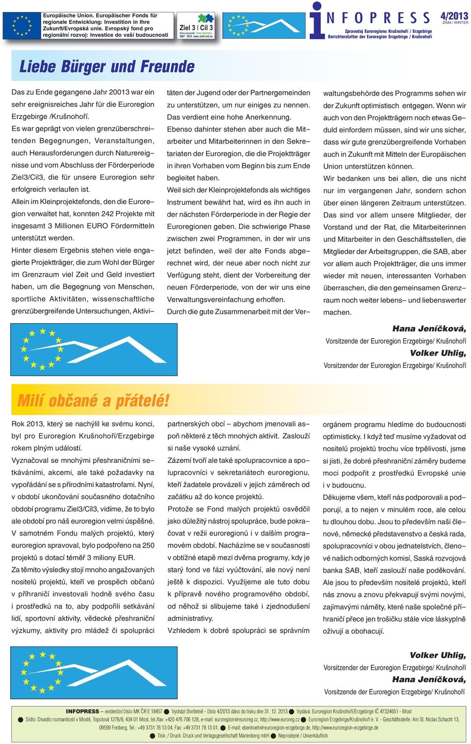 Es war geprägt von vielen grenzüberschreitenden Begegnungen, Veranstaltungen, auch Herausforderungen durch Naturereignisse und vom Abschluss der Förderperiode Ziel3/Cil3, die für unsere Euroregion