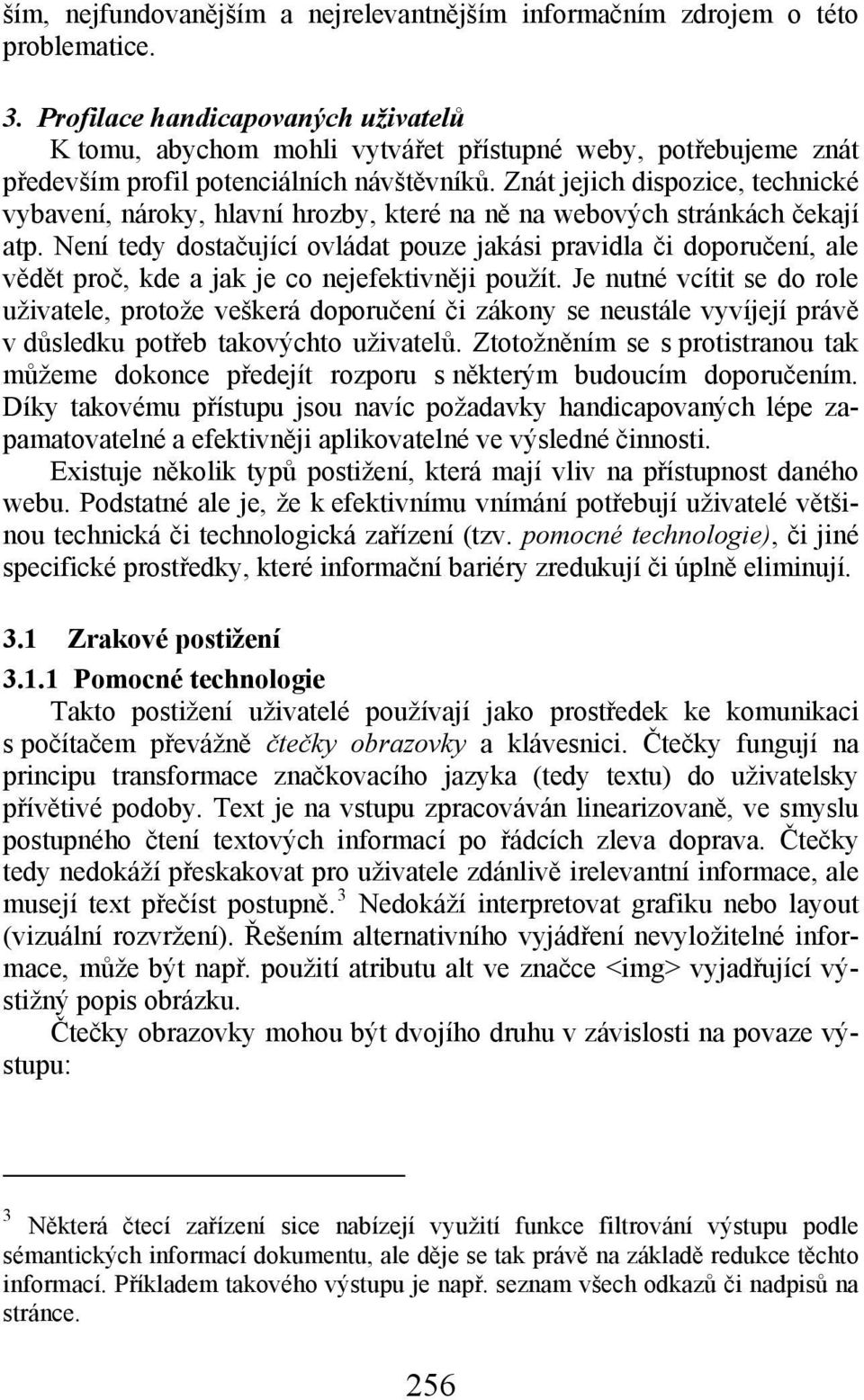 Znát jejich dispozice, technické vybavení, nároky, hlavní hrozby, které na ně na webových stránkách čekají atp.