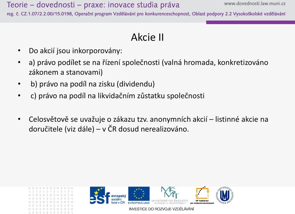 (dividendu) c) právo na podíl na likvidačním zůstatku společnosti Celosvětově se