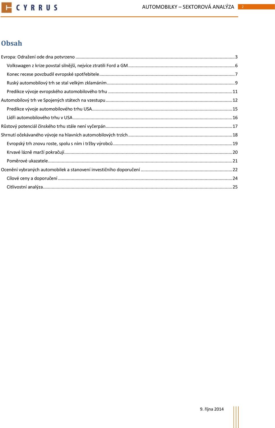 .. 12 Predikce vývoje automobilového trhu USA... 15 Lídři automobilového trhu v USA... 16 Růstový potenciál čínského trhu stále není vyčerpán.