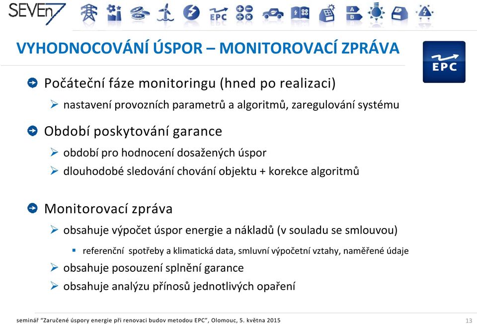 obsahuje výpočet úspor energie a nákladů (v souladu se smlouvou) referenční spotřeby a klimatická data, smluvní výpočetní vztahy, naměřené údaje obsahuje