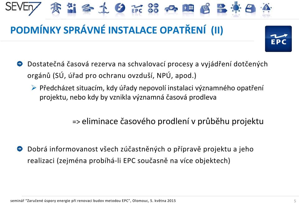 ) Předcházet situacím, kdy úřady nepovolí instalaci významného opatření projektu, nebo kdy by vznikla významná časová prodleva =>