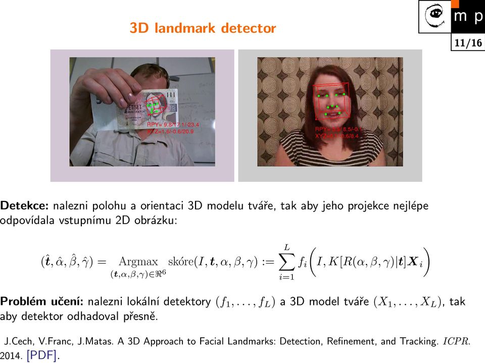 (t,α,β,γ) <6 i=1 Problém učení: nalezni lokální detektory (f1,..., fl) a 3D model tváře (X1,.