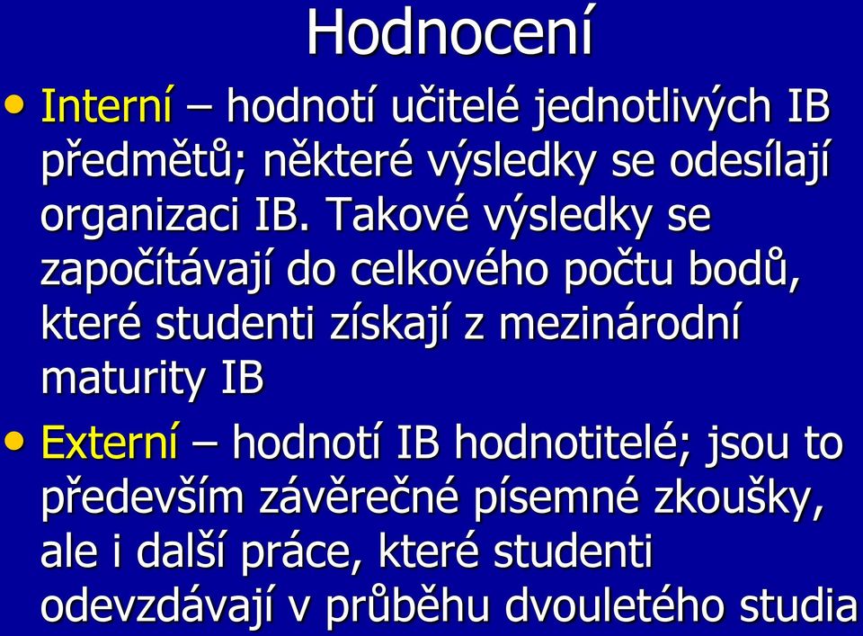 Takové výsledky se započítávají do celkového počtu bodů, které studenti získají z