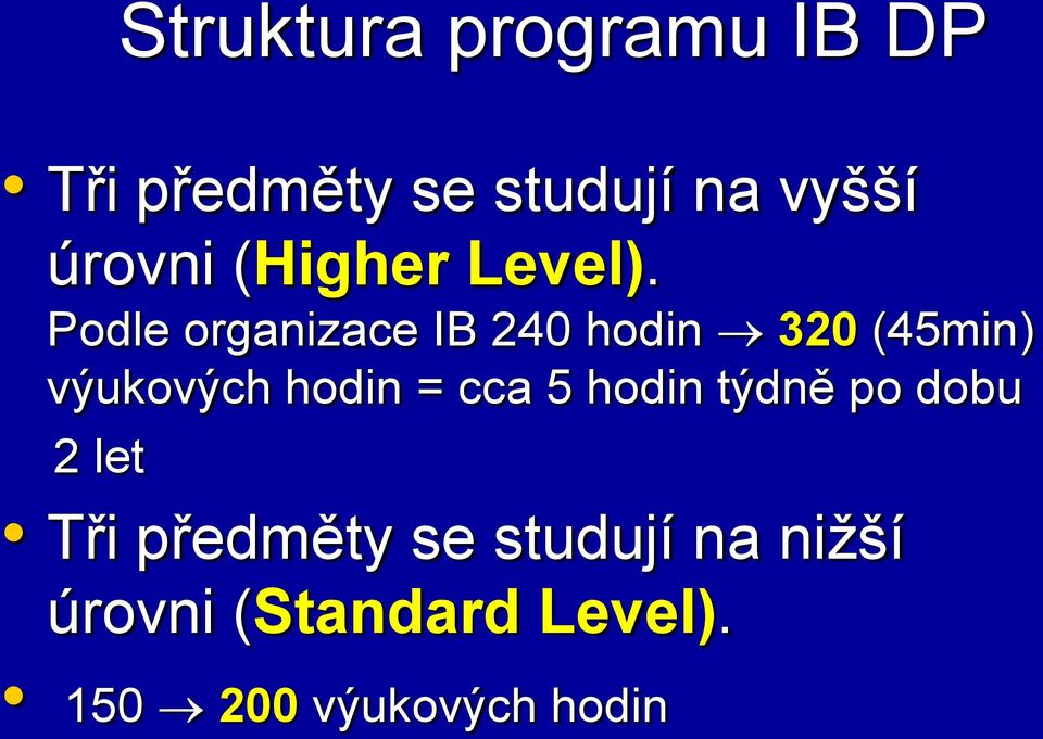 Podle organizace IB 240 hodin 320 (45min) výukových hodin = cca