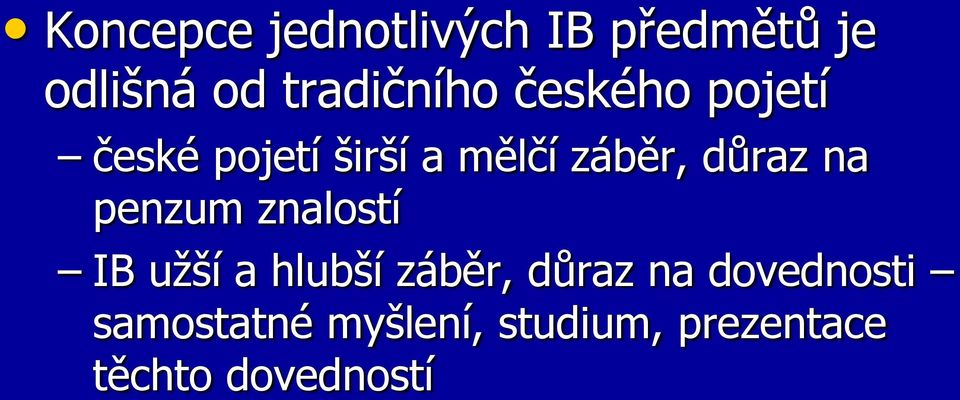 penzum znalostí IB užší a hlubší záběr, důraz na