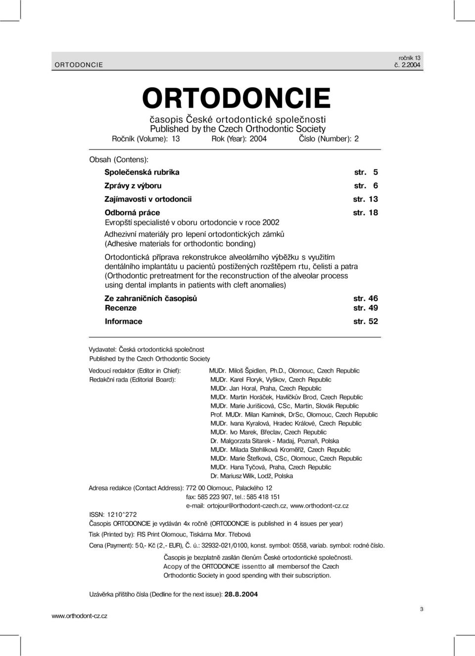 5 Zprávy z výboru str. 6 Zajímavosti v ortodoncii str. 13 Odborná práce str.