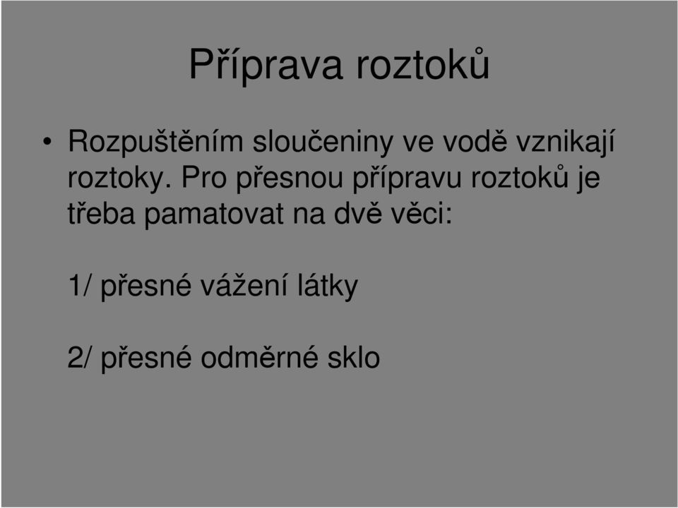 Pro přesnou přípravu roztoků je třeba