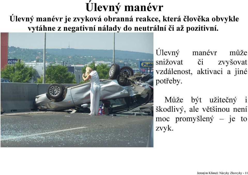 Úlevný manévr může snižovat či zvyšovat vzdálenost, aktivaci a jiné potřeby.