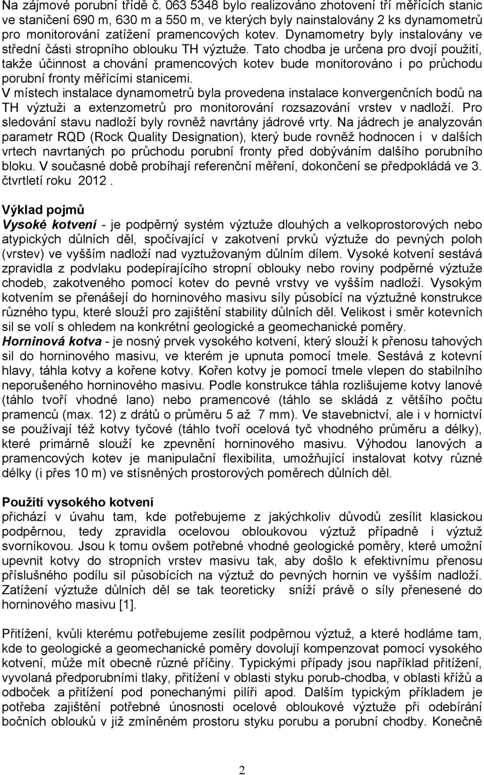 Dynamometry byly instalovány ve střední části stropního oblouku TH výztuže.