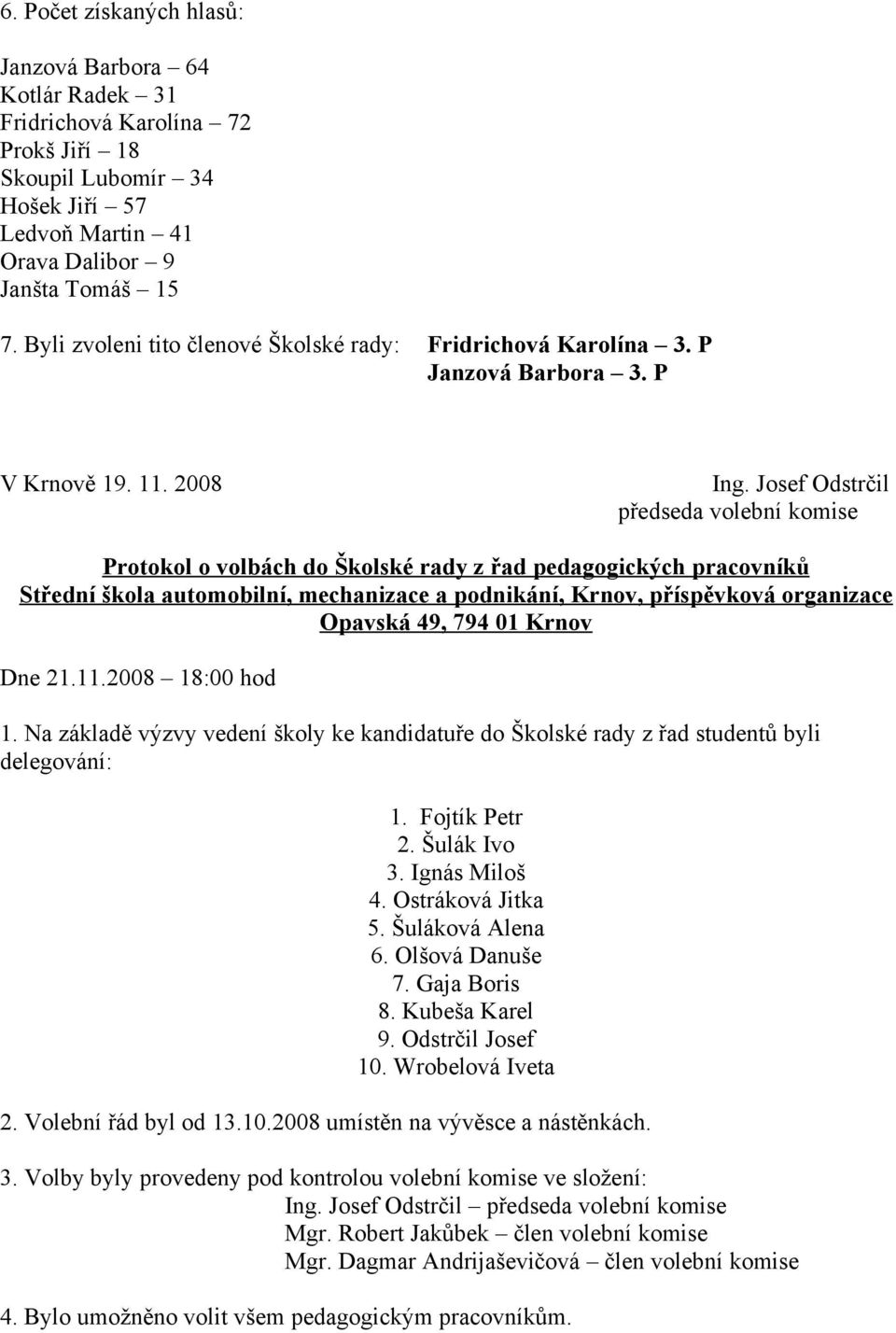 Josef Odstrčil předseda volební komise Protokol o volbách do Školské rady z řad pedagogických pracovníků Střední škola automobilní, mechanizace a podnikání, Krnov, příspěvková organizace Opavská 49,