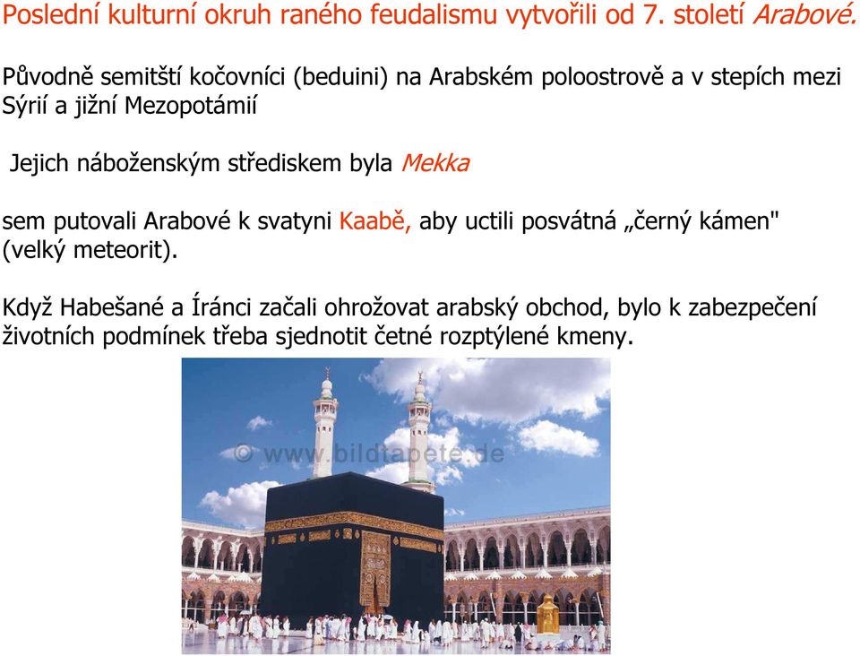 náboženským střediskem byla Mekka sem putovali Arabové k svatyni Kaabě, aby uctili posvátná černý kámen"
