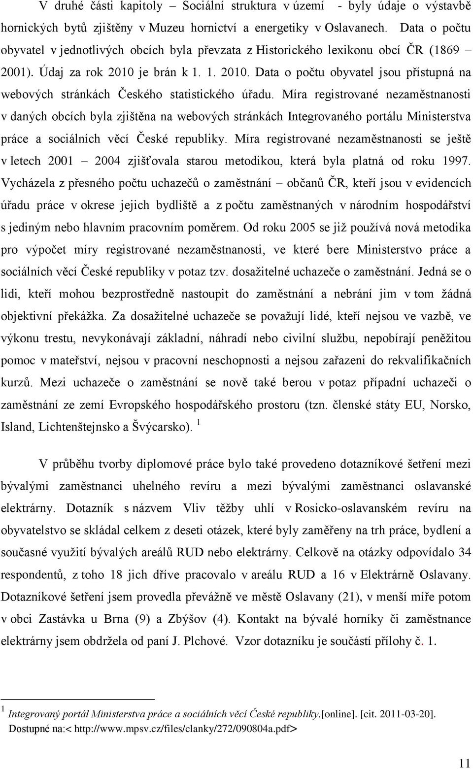 je brán k 1. 1. 2010. Data o počtu obyvatel jsou přístupná na webových stránkách Českého statistického úřadu.