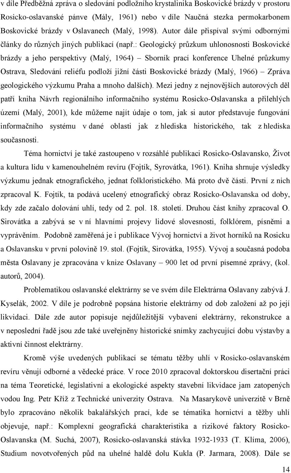 : Geologický průzkum uhlonosnosti Boskovické brázdy a jeho perspektivy (Malý, 1964) Sborník prací konference Uhelné průzkumy Ostrava, Sledování reliéfu podloţí jiţní části Boskovické brázdy (Malý,