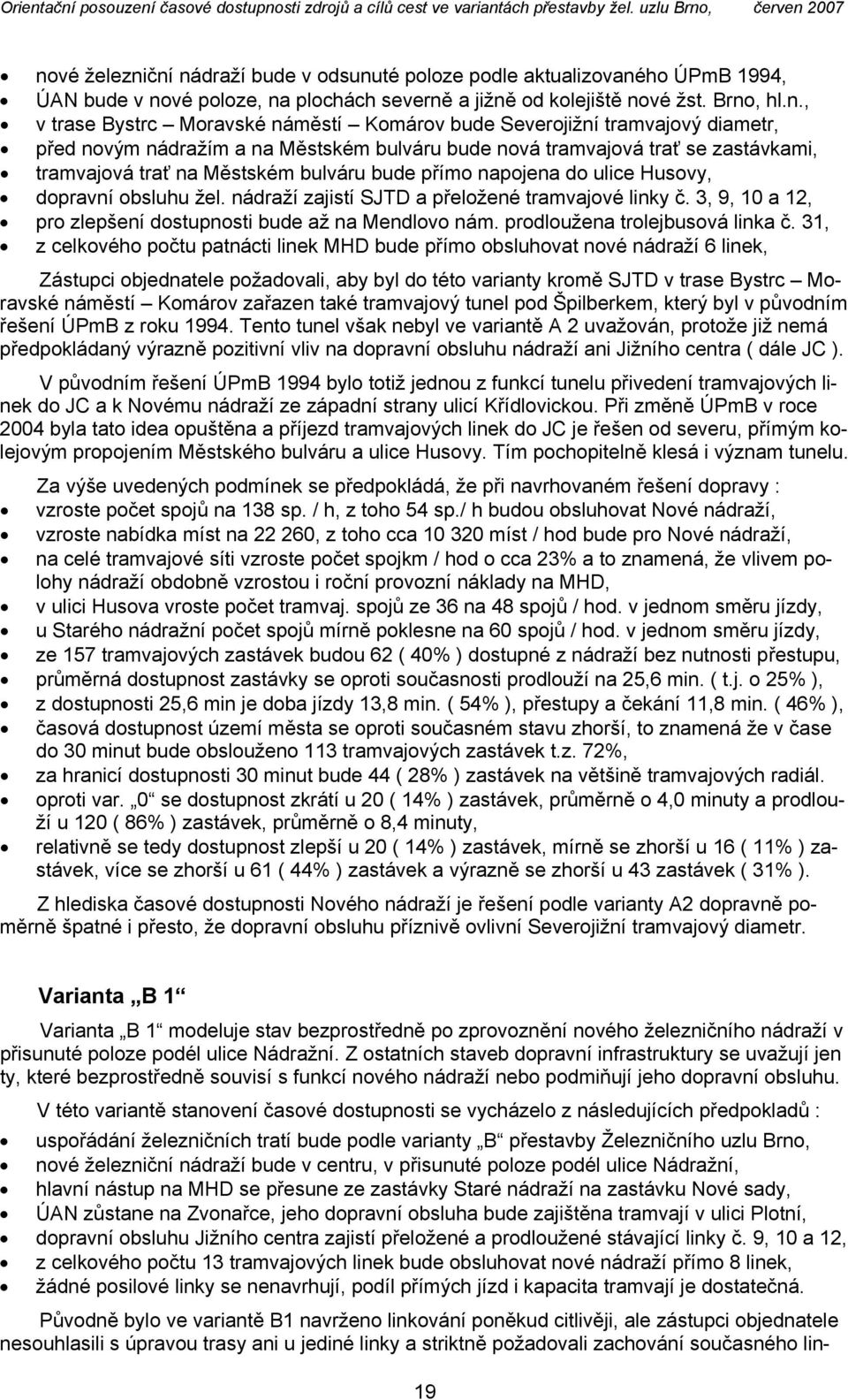 Husovy, dopravní obsluhu žel. nádraží zajistí SJTD a přeložené tramvajové linky č. 3, 9, 10 a 12, pro zlepšení dostupnosti bude až na Mendlovo nám. prodloužena trolejbusová linka č.