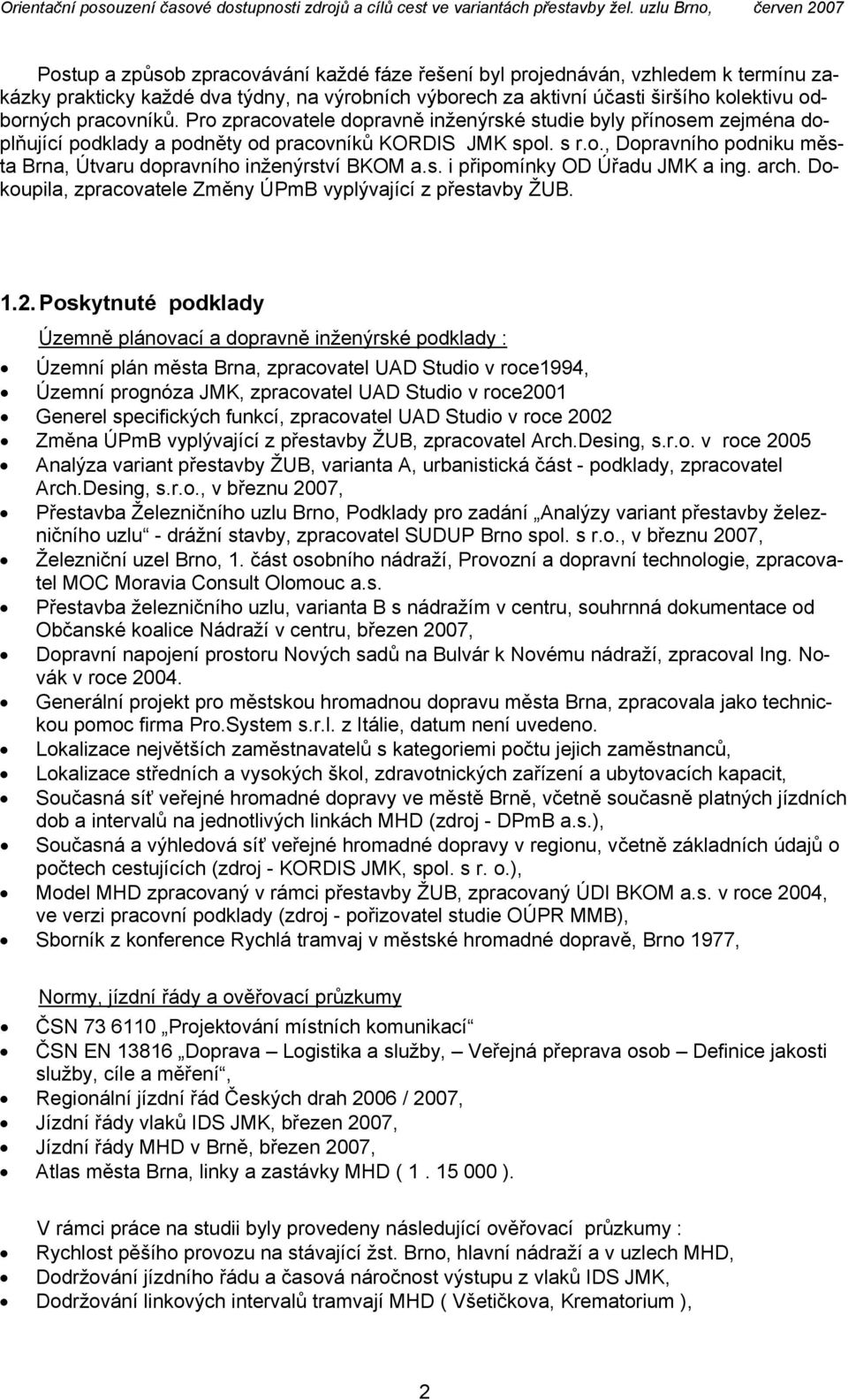 s. i připomínky OD Úřadu JMK a ing. arch. Dokoupila, zpracovatele Změny ÚPmB vyplývající z přestavby ŽUB. 1.2.