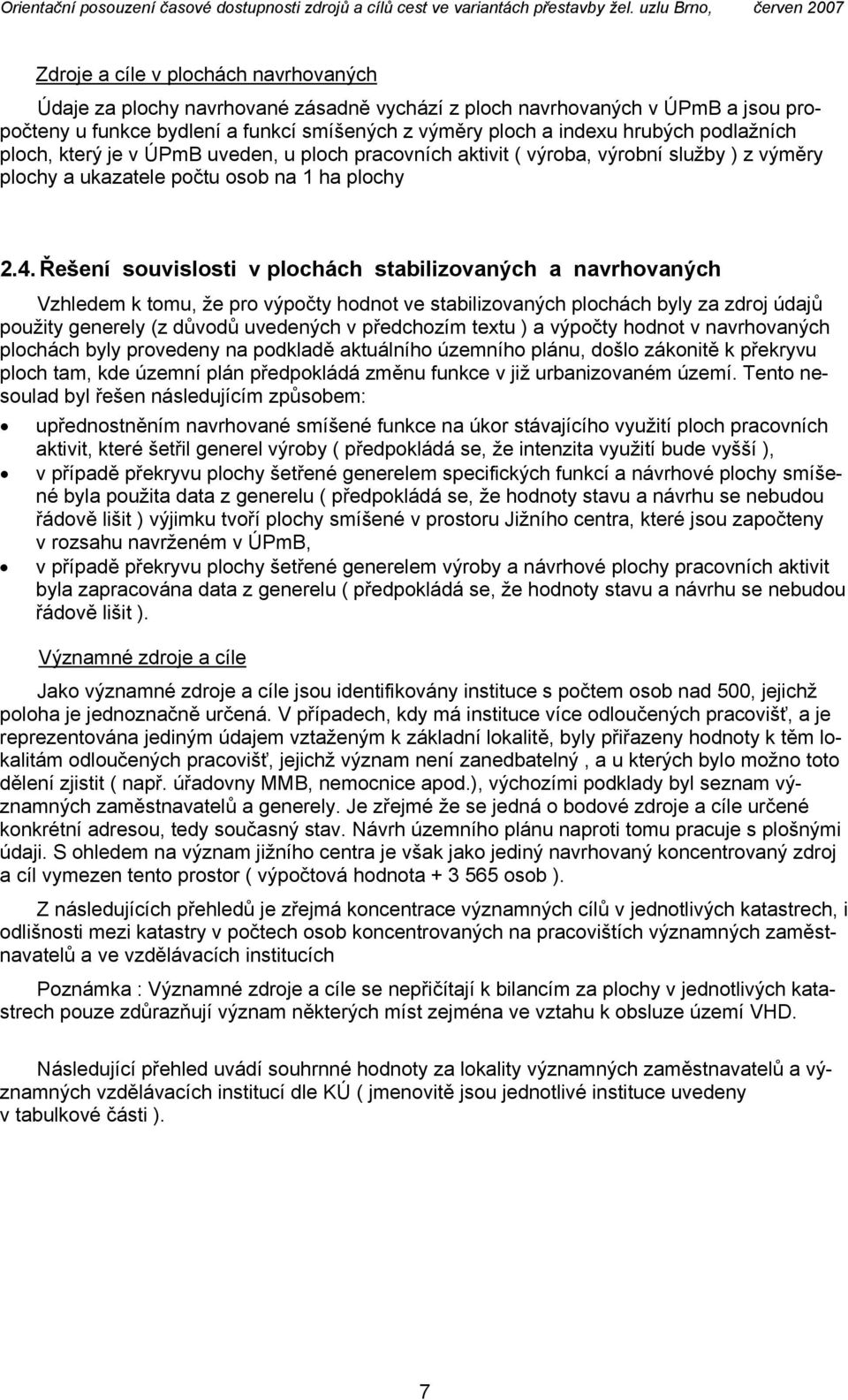 Řešení souvislosti v plochách stabilizovaných a navrhovaných Vzhledem k tomu, že pro výpočty hodnot ve stabilizovaných plochách byly za zdroj údajů použity generely (z důvodů uvedených v předchozím