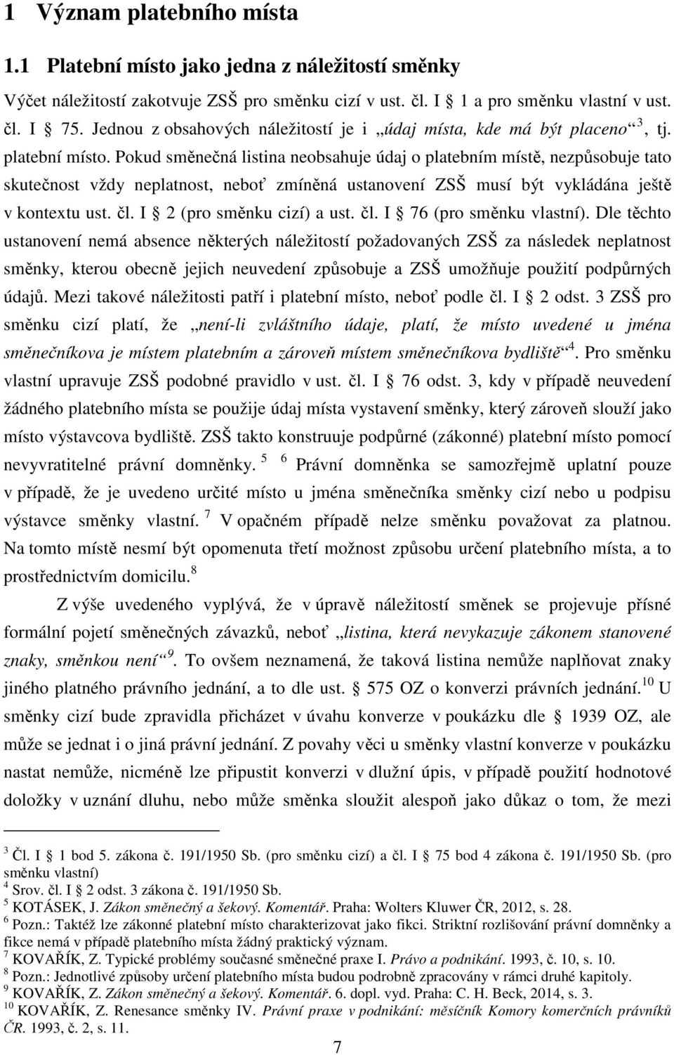 Pokud směnečná listina neobsahuje údaj o platebním místě, nezpůsobuje tato skutečnost vždy neplatnost, neboť zmíněná ustanovení ZSŠ musí být vykládána ještě v kontextu ust. čl.