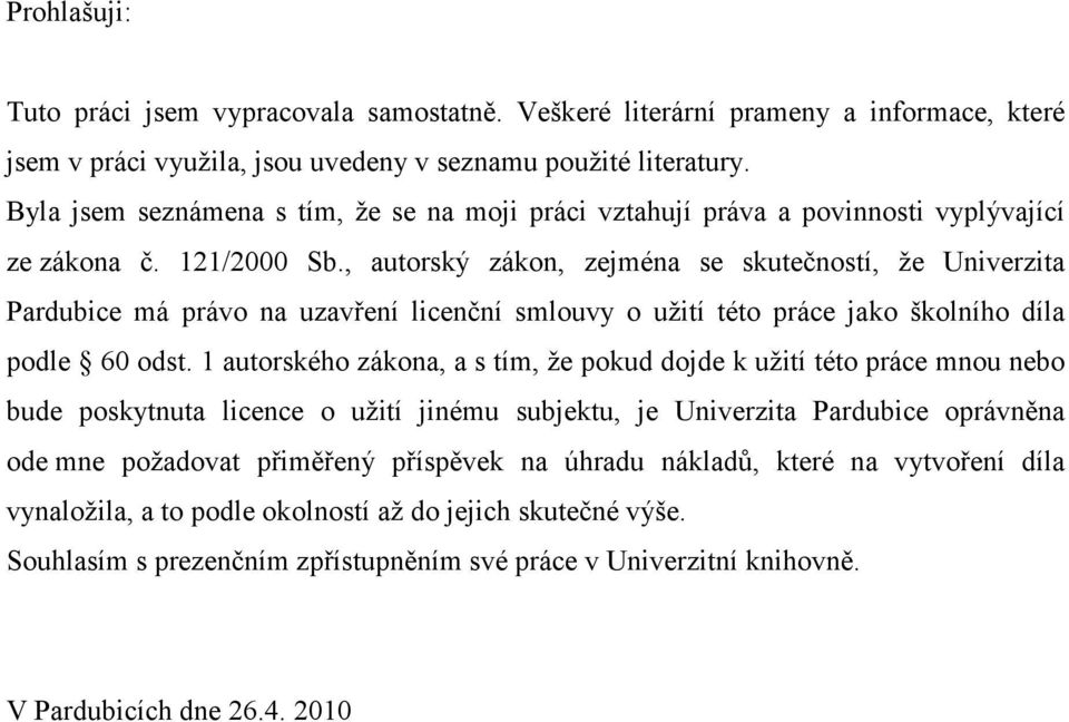 , autorský zákon, zejména se skutečností, že Univerzita Pardubice má právo na uzavření licenční smlouvy o užití této práce jako školního díla podle 60 odst.