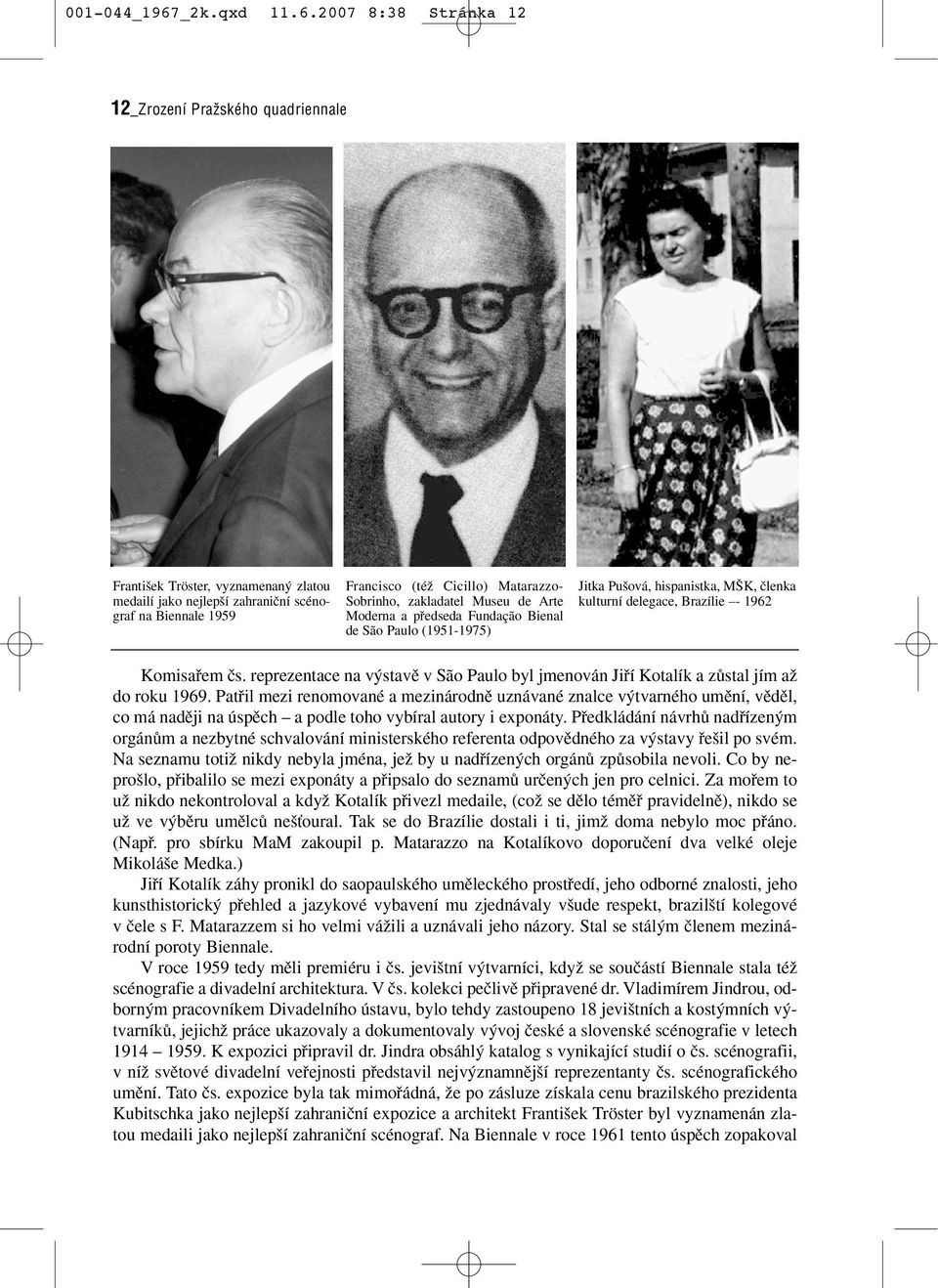 2007 8:38 Stránka 12 12_Zrození Pražského quadriennale Franti ek Tröster, vyznamenan zlatou medailí jako nejlep í zahraniãní scénograf na Biennale 1959 Francisco (téï Cicillo) Matarazzo- Sobrinho,