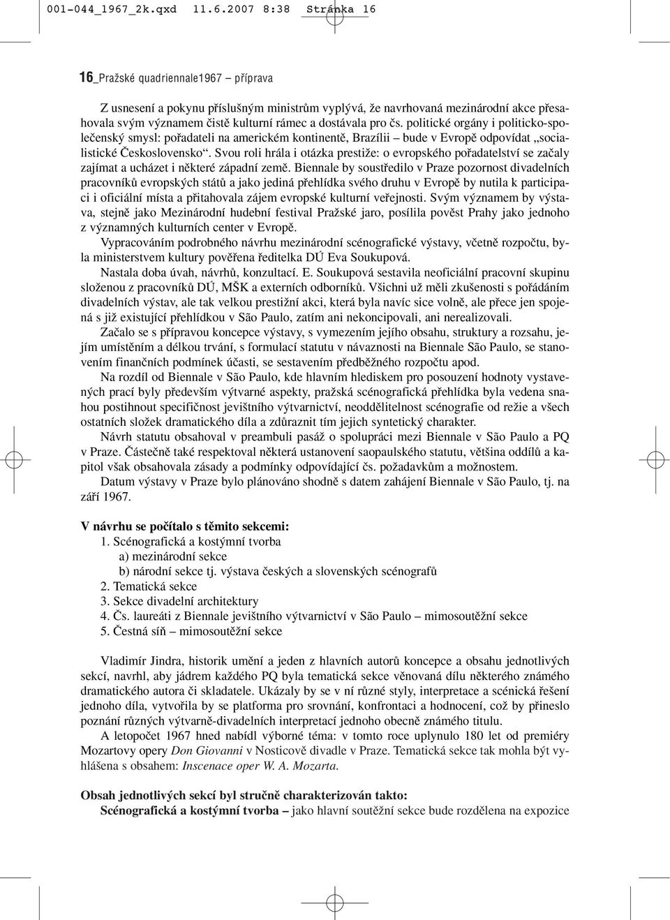 2007 8:38 Stránka 16 16_Pražské quadriennale1967 příprava Zusnesení a pokynu pfiíslu n m ministrûm vypl vá, Ïe navrhovaná mezinárodní akce pfiesahovala sv m v znamem ãistû kulturní rámec a dostávala