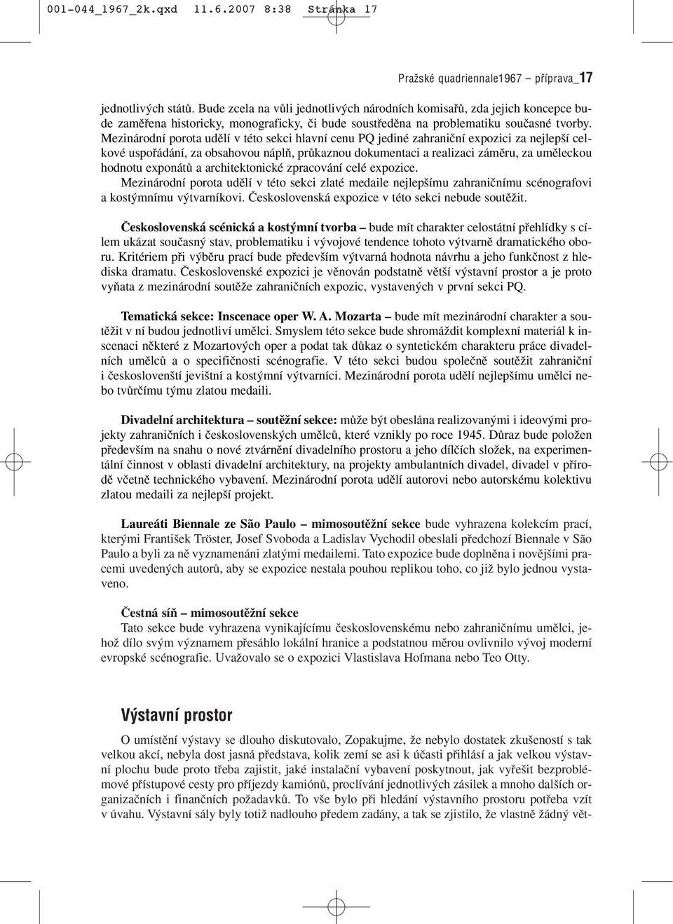 Mezinárodní porota udûlí v této sekci hlavní cenu PQ jediné zahraniãní expozici za nejlep í celkové uspofiádání, za obsahovou náplà, prûkaznou dokumentaci a realizaci zámûru, za umûleckou hodnotu