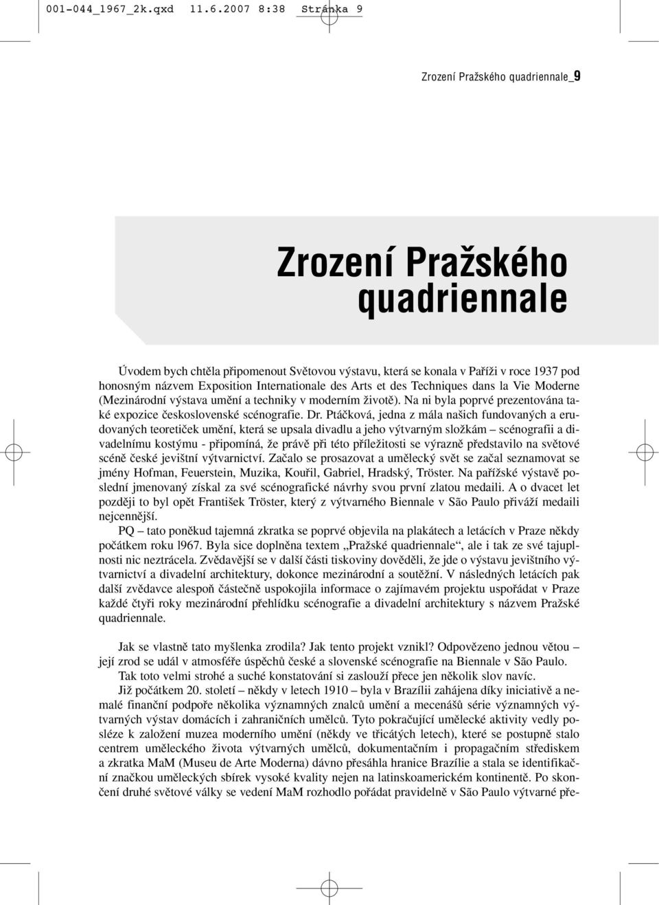 2007 8:38 Stránka 9 Zrození Pražského quadriennale_9 Zrození Pražského quadriennale Úvodem bych chtûla pfiipomenout Svûtovou v stavu, která se konala v PafiíÏi v roce 1937 pod honosn m názvem