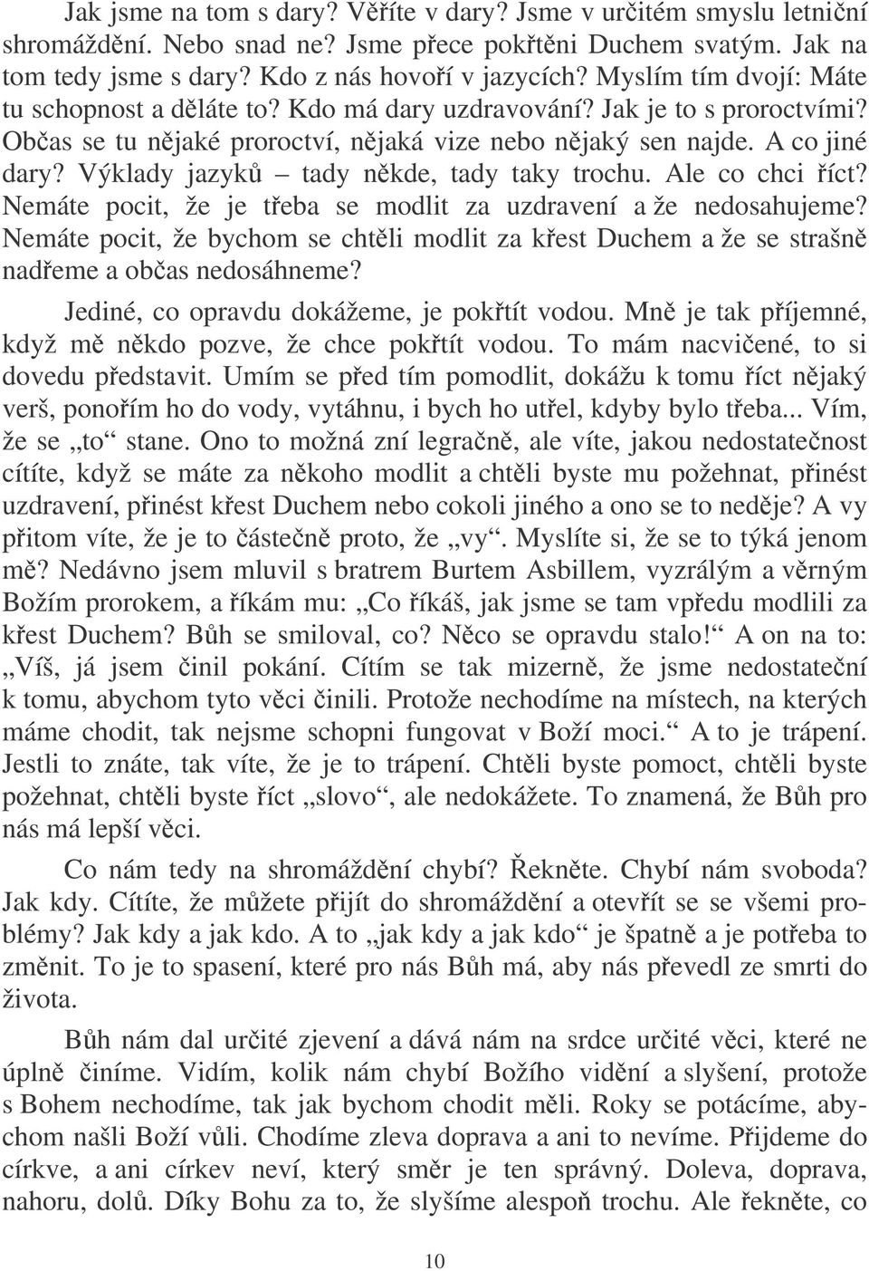 Výklady jazyk tady nkde, tady taky trochu. Ale co chci íct? Nemáte pocit, že je teba se modlit za uzdravení a že nedosahujeme?