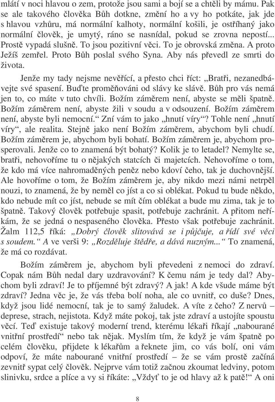 nepostí... Prost vypadá slušn. To jsou pozitivní vci. To je obrovská zmna. A proto Ježíš zemel. Proto Bh poslal svého Syna. Aby nás pevedl ze smrti do života.