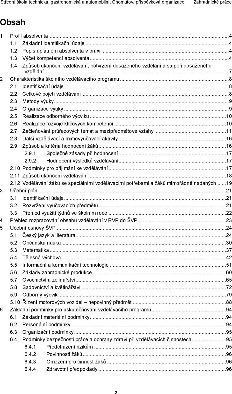 .. 10 2.6 Realizace rozvoje klíčových kompetencí... 10 2.7 Začleňování průřezových témat a mezipředmětové vztahy... 11 2.8 Další vzdělávací a mimovyučovací aktivity... 16 2.