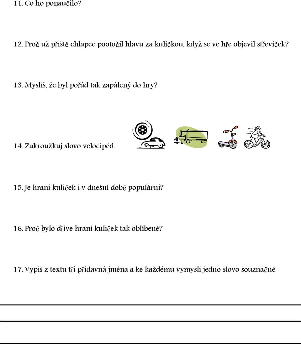 Myslíš, že byl pořád tak zapálený do hry? 14. Zakroužkuj slovo velocipéd: 15.