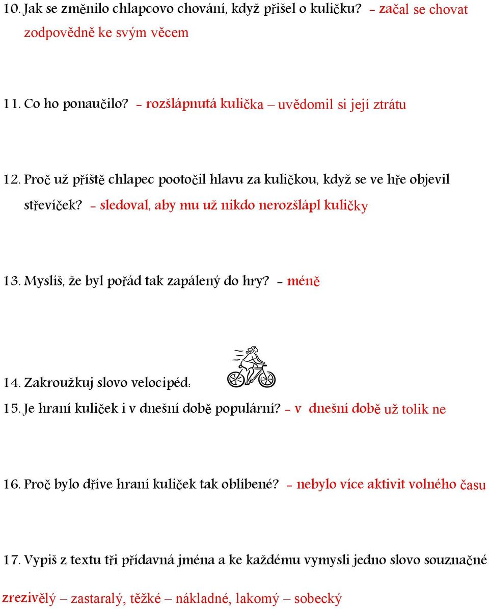 - sledoval, aby mu už nikdo nerozšlápl kuličky 13. Myslíš, že byl pořád tak zapálený do hry? - méně 14. Zakroužkuj slovo velocipéd: 15.