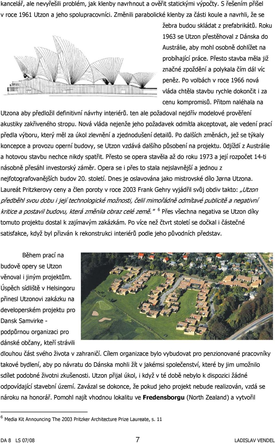 Přesto stavba měla již značné zpoždění a polykala čím dál víc peněz. Po volbách v roce 1966 nová vláda chtěla stavbu rychle dokončit i za cenu kompromisů.