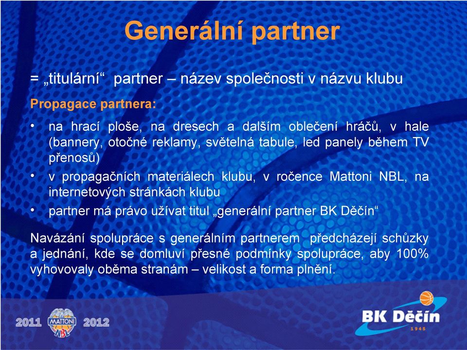 Mattoni NBL, na internetových stránkách klubu partner má právo užívat titul generální partner BK Děčín Navázání spolupráce s generálním