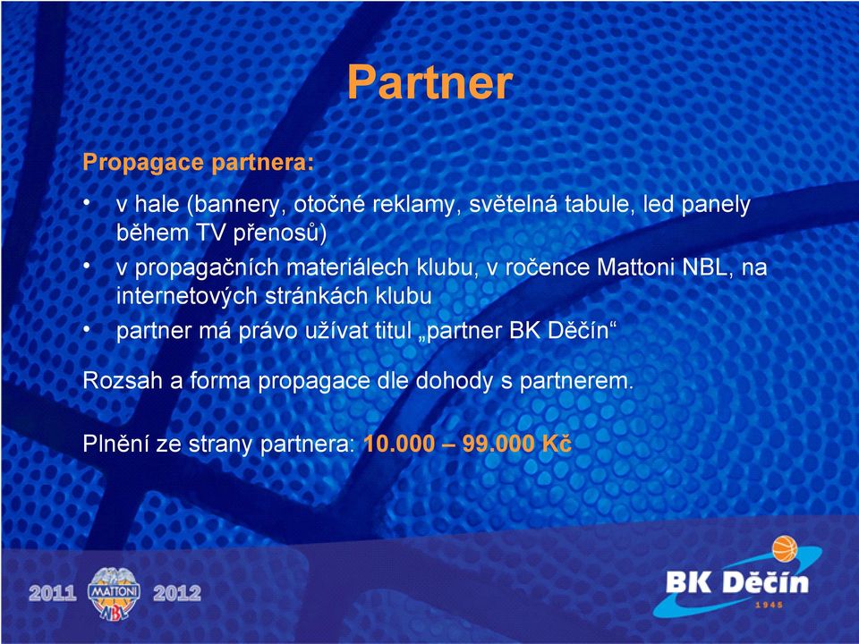 na internetových stránkách klubu partner má právo užívat titul partner BK Děčín