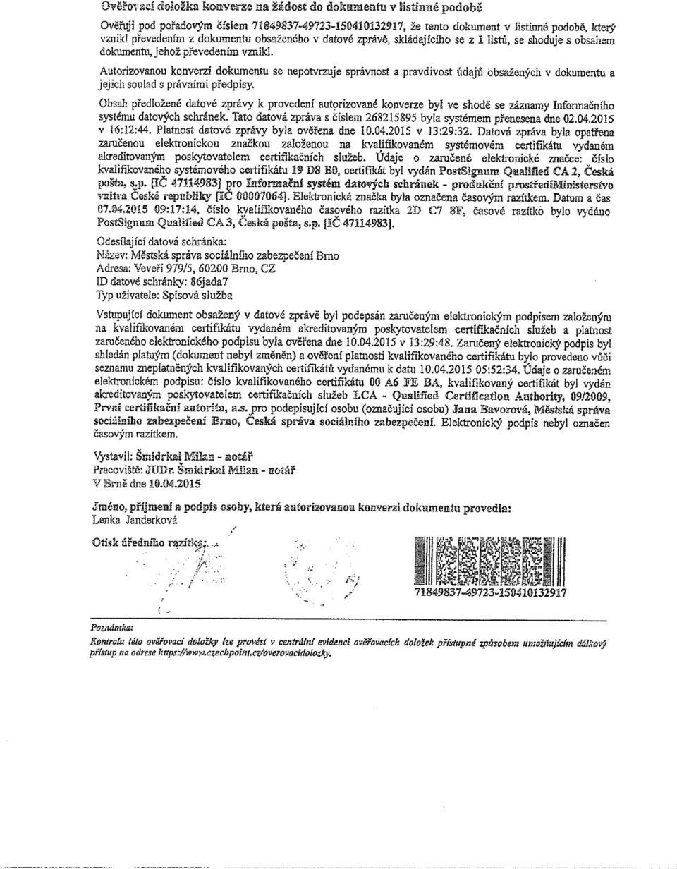 Autorizovanou konverzí dokumentu se nepotvrzuje správnost a pravdivost údajů óbsažených v dokumentu a jejich soulad a právními předpisy.