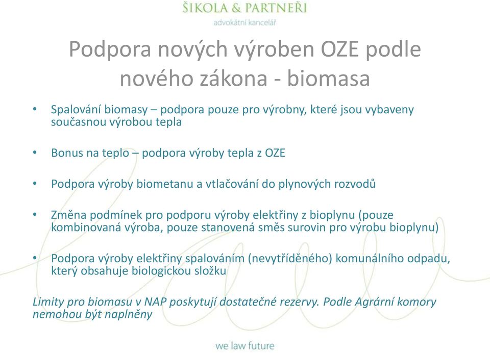 z bioplynu (pouze kombinovaná výroba, pouze stanovená směs surovin pro výrobu bioplynu) Podpora výroby elektřiny spalováním (nevytříděného)