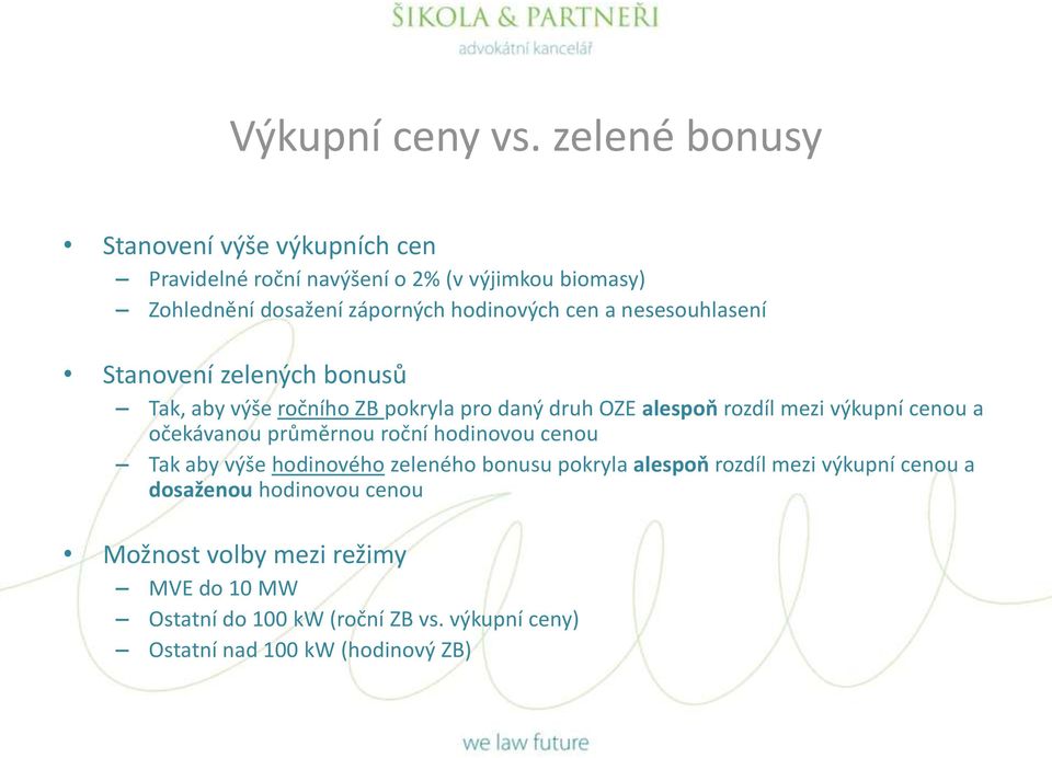 a nesesouhlasení Stanovení zelených bonusů Tak, aby výše ročního ZB pokryla pro daný druh OZE alespoň rozdíl mezi výkupní cenou a