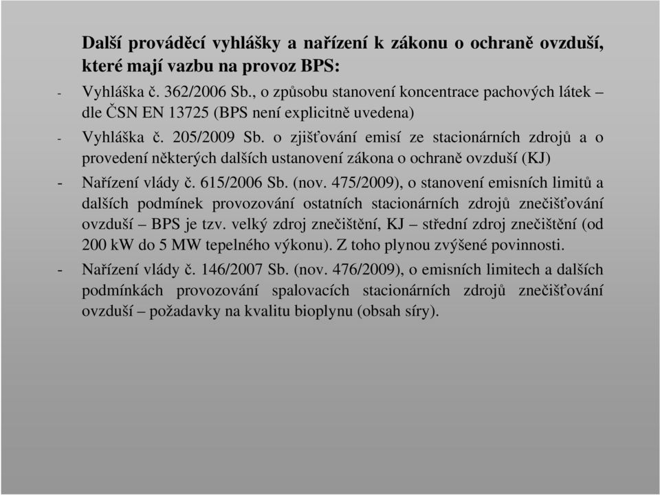 o zjišťování emisí ze stacionárních zdrojů a o provedení některých dalších ustanovení zákona o ochraně ovzduší (KJ) - Nařízení vlády č. 615/2006 Sb. (nov.