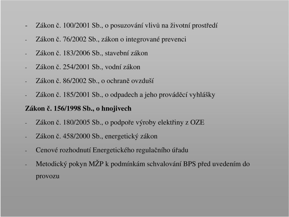 , o odpadech a jeho prováděcí vyhlášky Zákon č. 156/1998 Sb., o hnojivech - Zákon č. 180/2005 Sb.