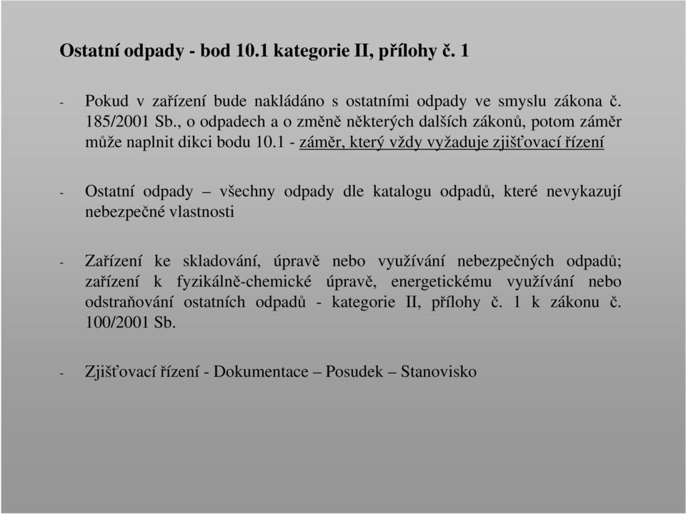 1 - záměr, který vždy vyžaduje zjišťovacířízení - Ostatní odpady všechny odpady dle katalogu odpadů, které nevykazují nebezpečné vlastnosti - Zařízení ke