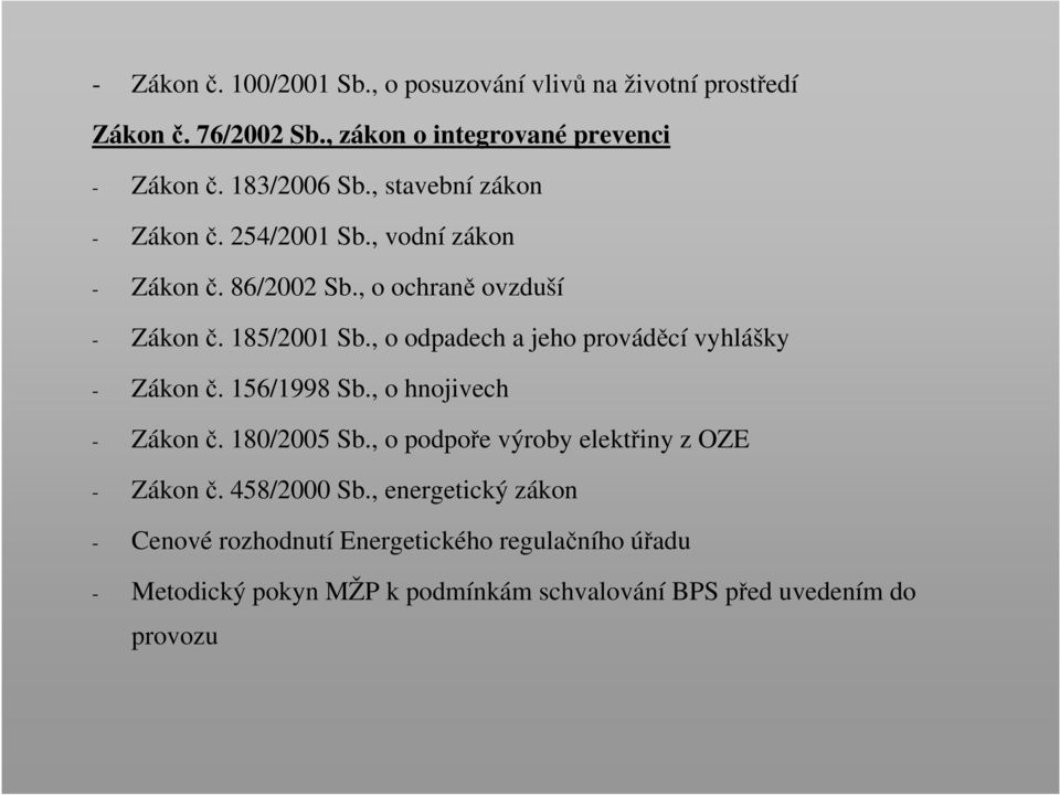 , o odpadech a jeho prováděcí vyhlášky - Zákon č. 156/1998 Sb., o hnojivech - Zákon č. 180/2005 Sb.