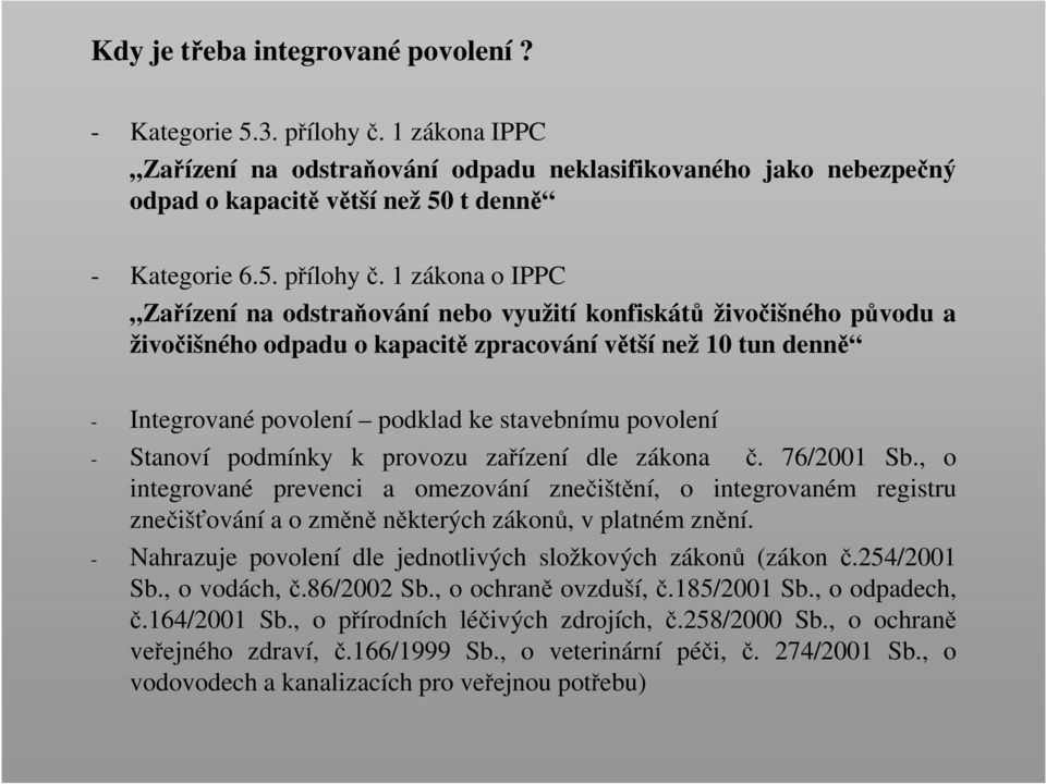 1 zákona o IPPC Zařízení na odstraňování nebo využití konfiskátů živočišného původu a živočišného odpadu o kapacitě zpracování větší než 10 tun denně - Integrované povolení podklad ke stavebnímu