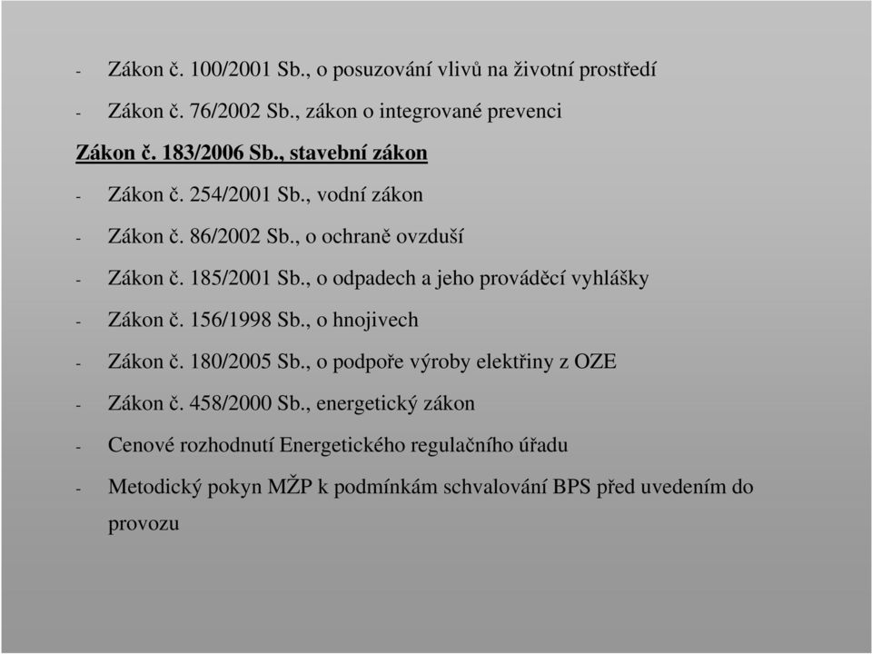 , o odpadech a jeho prováděcí vyhlášky - Zákon č. 156/1998 Sb., o hnojivech - Zákon č. 180/2005 Sb.